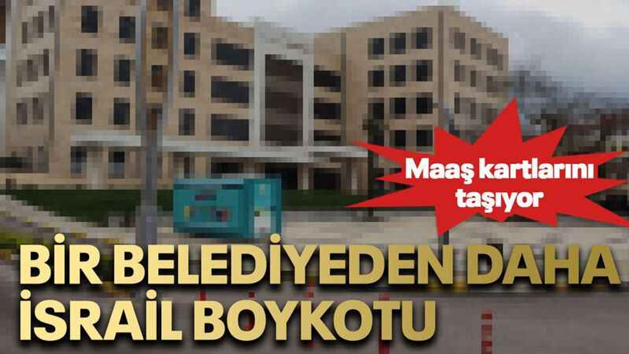 Bir belediyeden daha İsrail boykotu Maaş kartlarını taşıyor